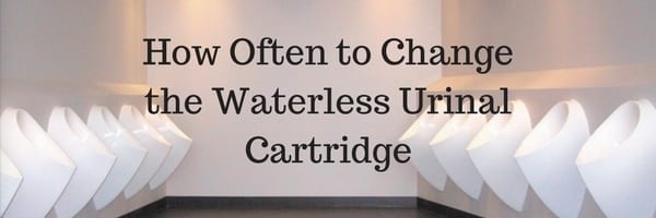 How Often to Change the Waterless Urinal Cartridge Change the Waterless Urinal Cartridge Change the Waterless Urinal Cartridge